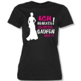 ICH HEIRATE DIE ANDEREN SIND NUR ZUM SAUFEN HIER -Damen T-Shirt Schwarz / Weiss-Pink Gr. XXL